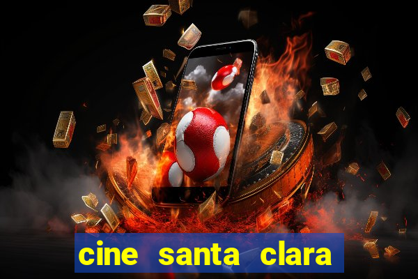 cine santa clara filmes em cartaz